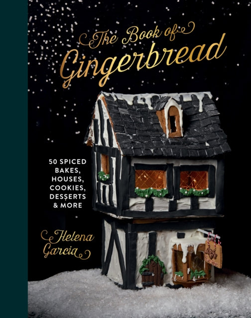 The Book Of Gingerbread: 50 Spiced Bakes, Houses, Cookies, Desserts and More