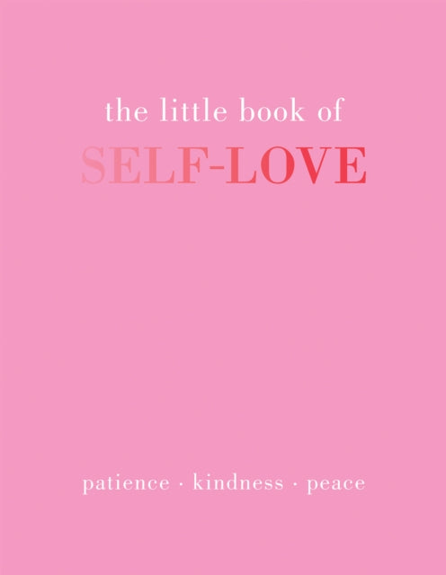 The Little Book of Self-Love: Patience. Kindness. Peace.