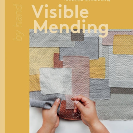 Visible Mending: Repair, Renew, Reuse The Clothes You Love