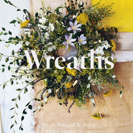 Wreaths: Fresh, Foraged & Dried Floral Arrangements