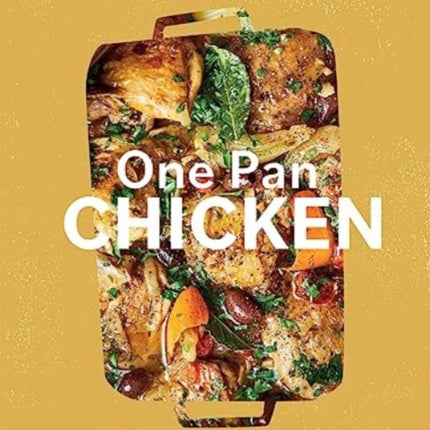 One Pan Chicken: 70 All-in-One Chicken Recipes For Simple Meals, Every Day