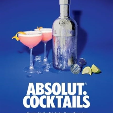 Absolut. Cocktails: Absolut Vodka Drinks For Every Occasion