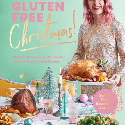 Gluten Free Christmas (The Sunday Times Bestseller): 80 Easy Gluten-Free Recipes for a Stress-Free Festive Season