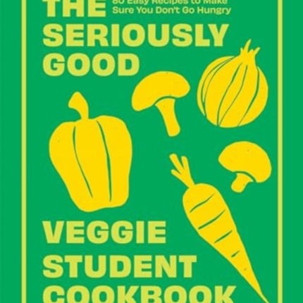 The Seriously Good Veggie Student Cookbook