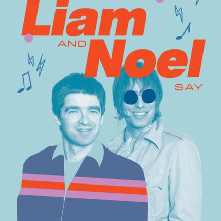What Liam and Noel Say