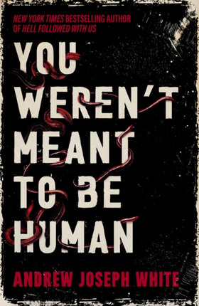 You Werent Meant to Be Human