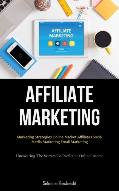 Affiliate Marketing: Marketing Strategies Online