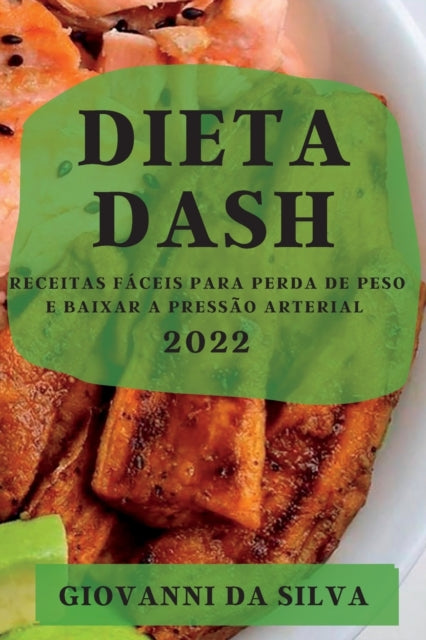 Dieta Dash 2022: Receitas Fáceis Para Perda de Peso E Baixar a Pressão Arterial