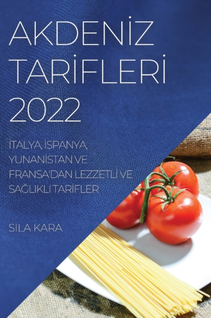 Akden&#304;z Tar&#304;fler&#304; 2022: &#304;talya, &#304;spanya, Yunan&#304;stan Ve Fransa'dan Lezzetl&#304; Ve Sa&#286;likli Tar&#304;fler