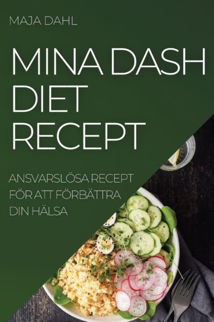 Mina Dash Diet Recept: Ansvarslösa Recept För Att Förbättra Din Hälsa