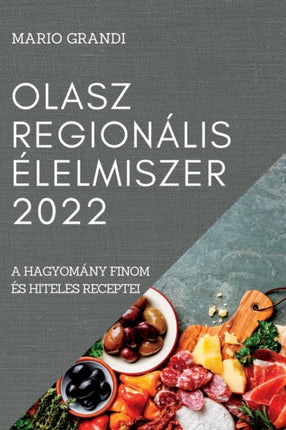 Olasz Regionális Élelmiszer 2022: A Hagyomány Finom És Hiteles Receptei