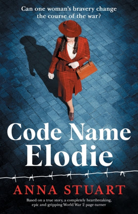 Code Name Elodie: Based on a true story, a completely heartbreaking, epic and gripping World War 2 page-turner