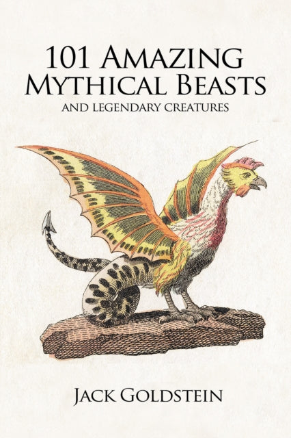 101 Amazing Mythical Beasts: and Legendary
