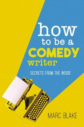 How To Be A Comedy Writer: Secrets from the Inside