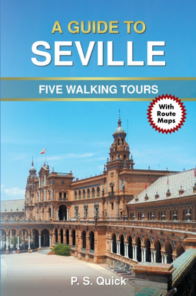 A Guide to Seville  Five Walking Tours