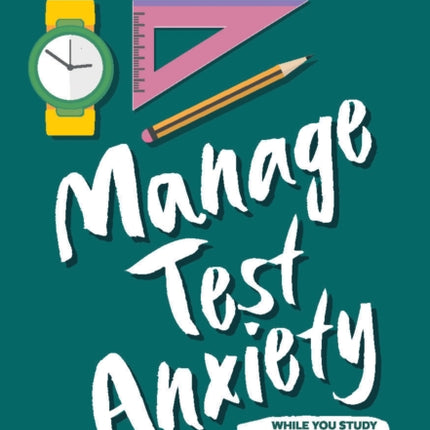 Manage Test Anxiety While You Study