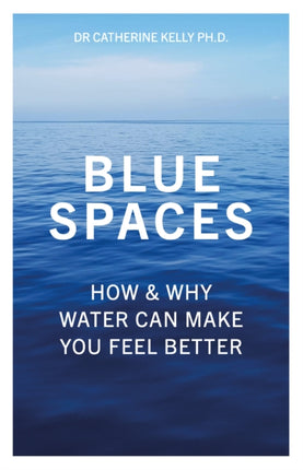 Blue Spaces: How and Why Water Can Make You Feel