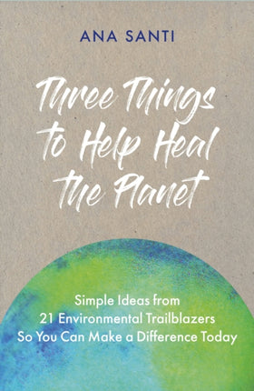 Three Things to Help Heal the Planet: Simple