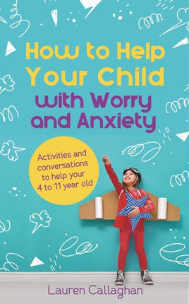 How to Help Your Child with Worry and Anxiety: