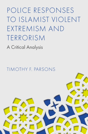 Police Responses to Islamist Violent Extremism and Terrorism  A Critical Analysis