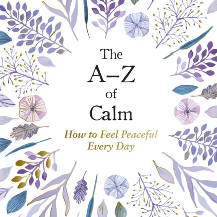 The A–Z of Calm: How to Feel Peaceful Every Day