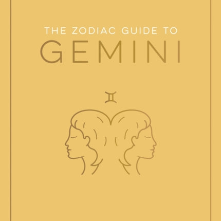 The Zodiac Guide to Gemini: The Ultimate Guide to Understanding Your Star Sign, Unlocking Your Destiny and Decoding the Wisdom of the Stars