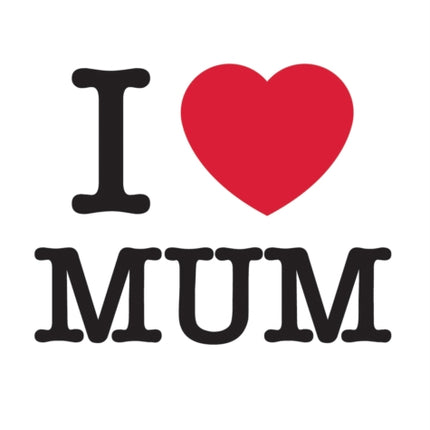 I Love Mum: The Perfect Gift to Give to Your Mum