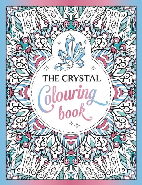 The Crystal Colouring Book: A Healing Journey of Colour and Creativity