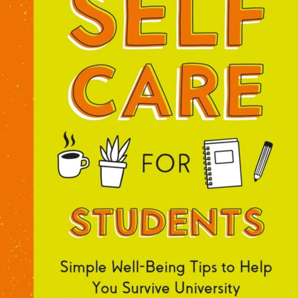 Self-Care for Students: Simple Well-Being Tips to Help You Survive University