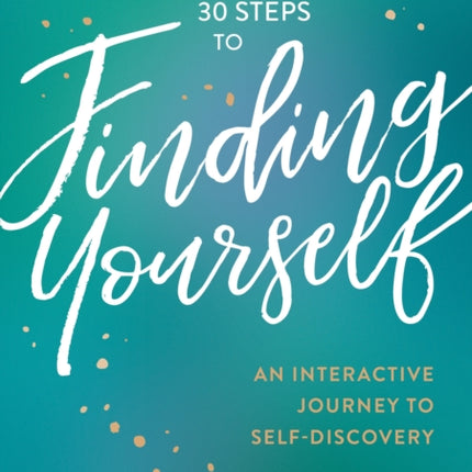 30 Steps to Finding Yourself: An Interactive Journey to Self-Discovery