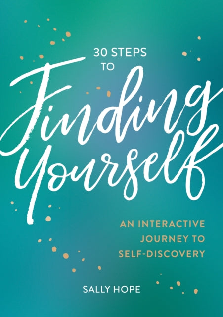 30 Steps to Finding Yourself: An Interactive Journey to Self-Discovery