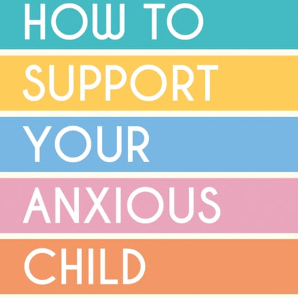 How to Support Your Anxious Child: A Practical Guide for Parents and Carers