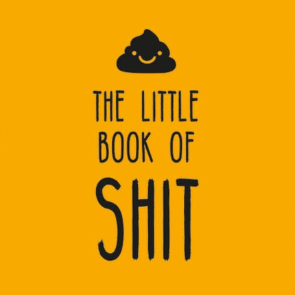 The Little Book of Shit: A Celebration of Everybody's Favorite Expletive