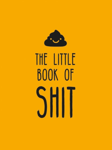 The Little Book of Shit: A Celebration of Everybody's Favorite Expletive