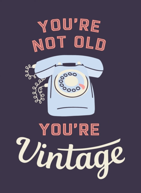 Youre Not Old Youre Vintage