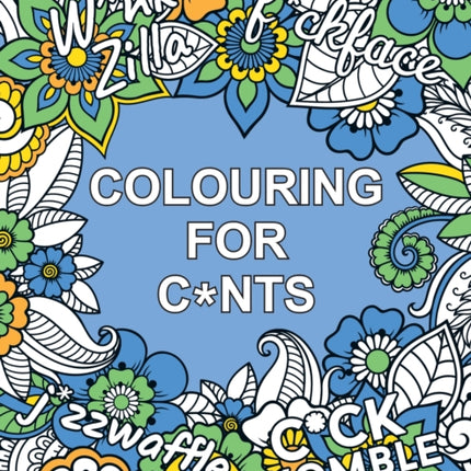 Colouring for C*nts: A Crude Colouring Book for Adults