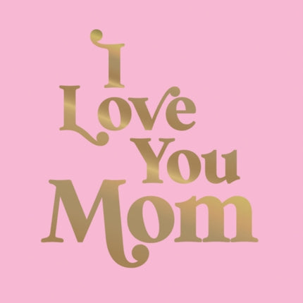 I Love You Mom