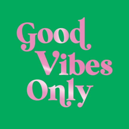 Good Vibes Only