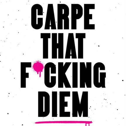 Carpe That Fcking Diem