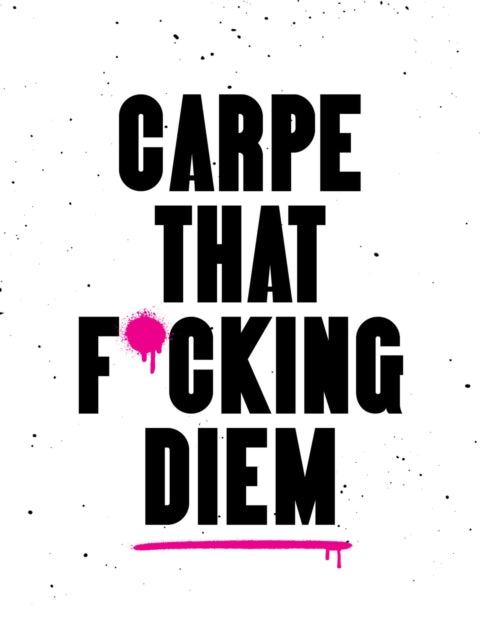 Carpe That Fcking Diem