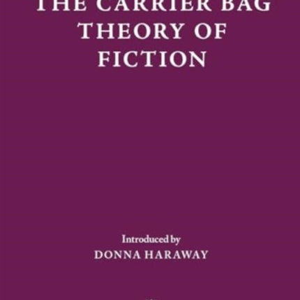 The Carrier Bag Theory of Fiction