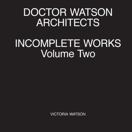 Doctor Watson Architects Incomplete Works Volume