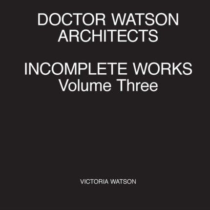 Doctor Watson Architects Incomplete Works Volume
