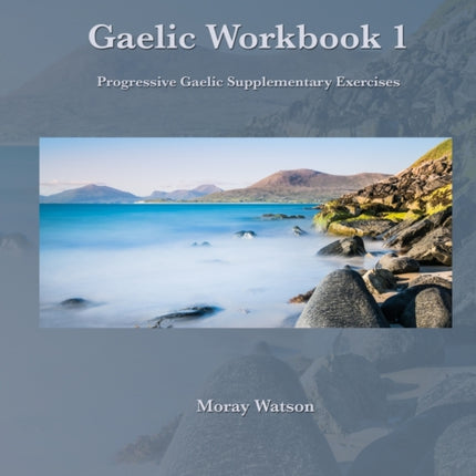 Gaelic Workbook 1: Progressive Gaelic Supplementary Exercises