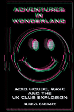 Adventures In Wonderland: Acid house, rave and the UK club explosion