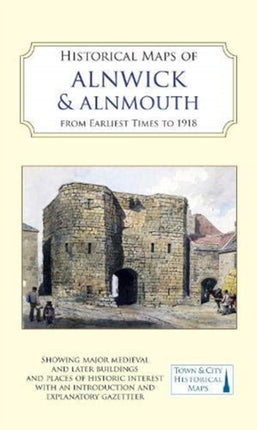 Historical Maps of Alnwick & Alnmouth from Earliest Times to 1918