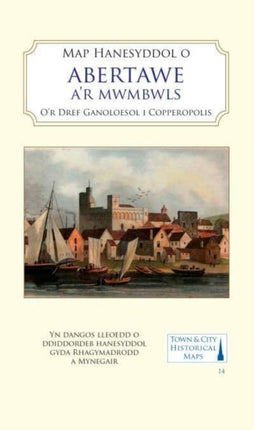 Map Hanesyddol o Abertawe a Mwmbwls: tref ganoloesol i Copropolis