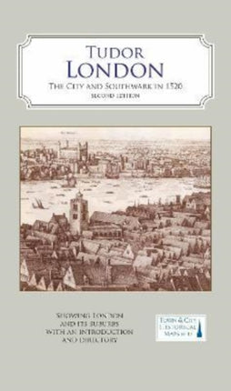 A Map of Tudor London: The City and Southwark in 1520. Second edition