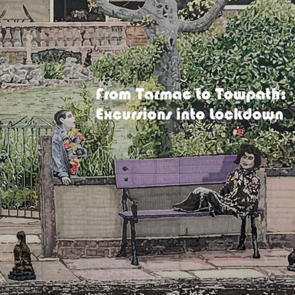 From Tarmac to Towpath: Excursions into Lockdown: