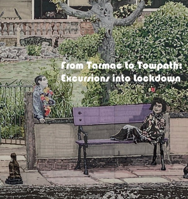 From Tarmac to Towpath: Excursions into Lockdown: